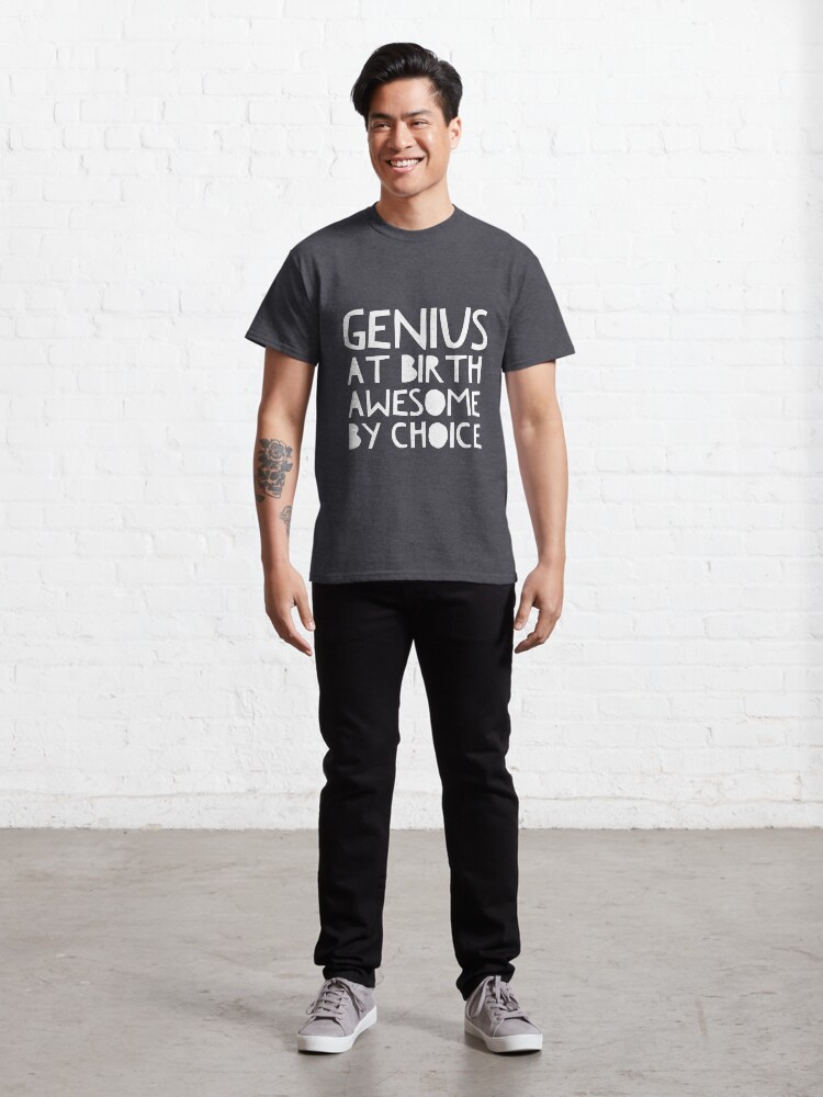 Alternate view of Genius At Birth Awesome By Choice Classic T-Shirt