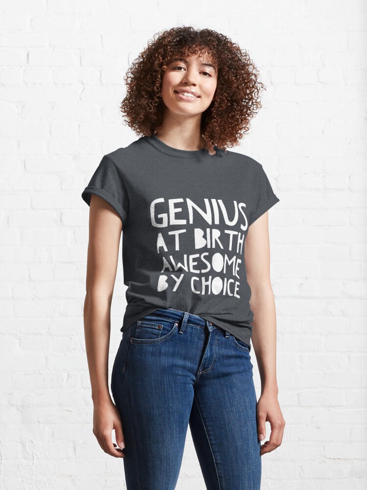 Alternate view of Genius At Birth Awesome By Choice Classic T-Shirt