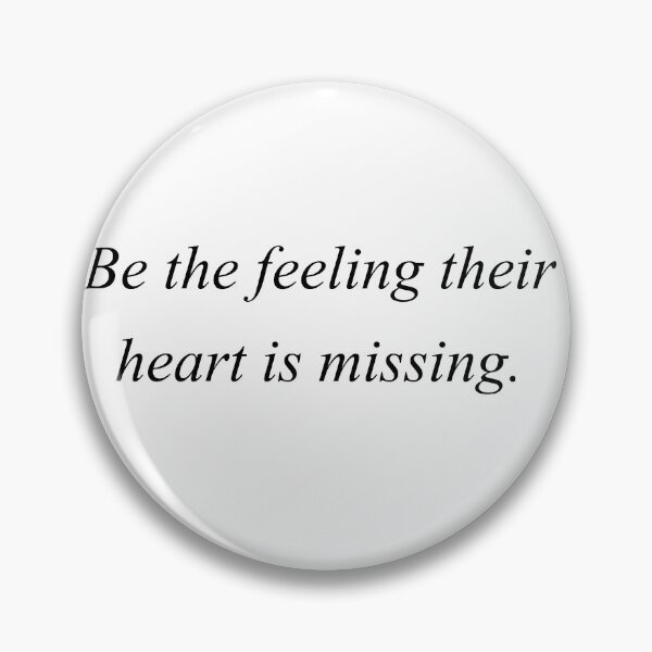 Item preview, be the feelings their heart is missing designed and sold by motivation4you.