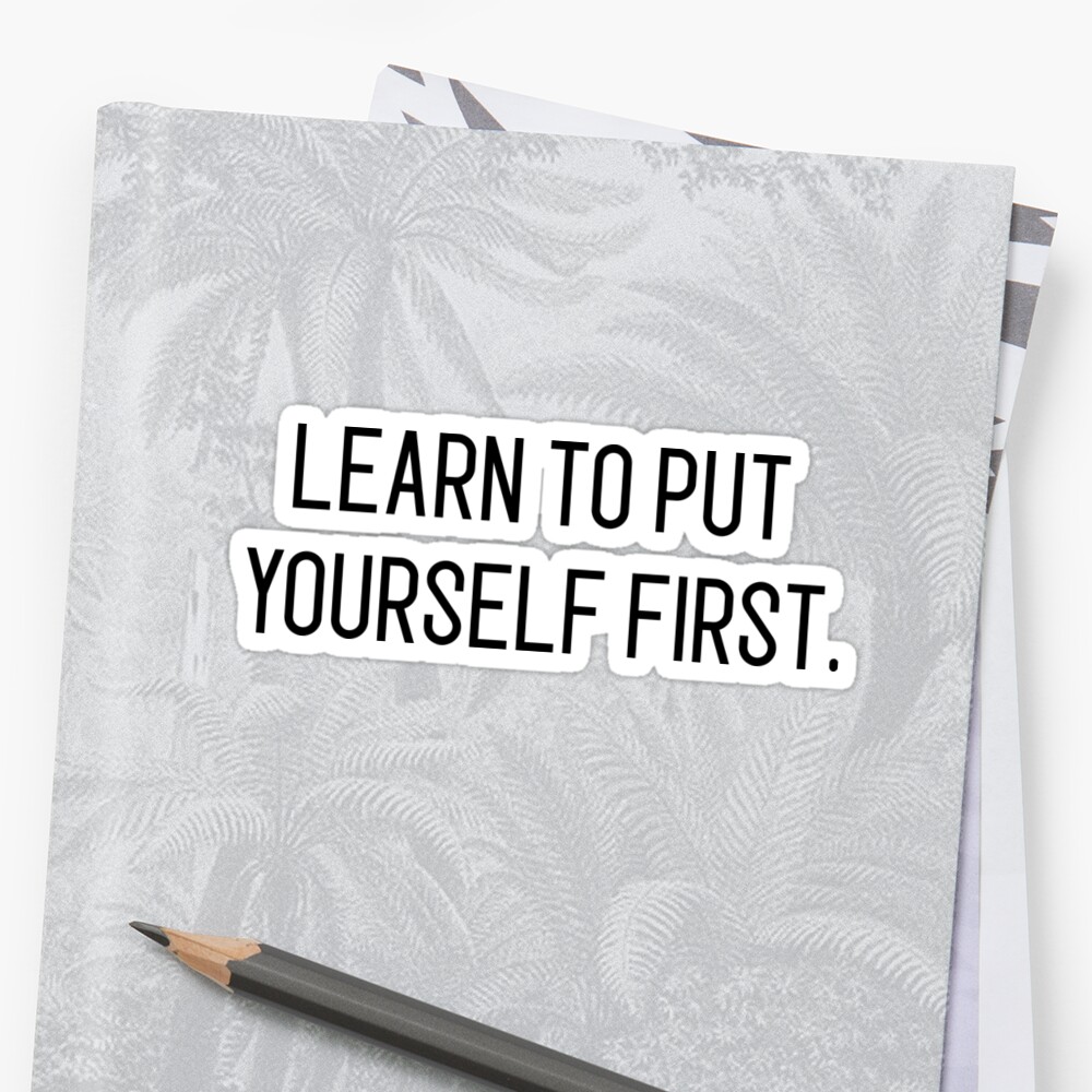 learn-to-put-yourself-first-sticker-by-motivation4you-redbubble