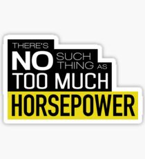 There is no such thing as too much horsepower Sticker
