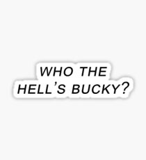 who the hell's bucky? Sticker