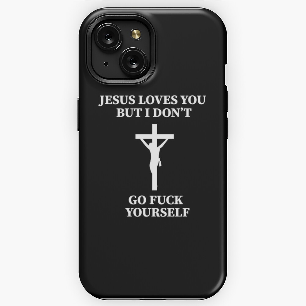 Jesus loves you but I don t