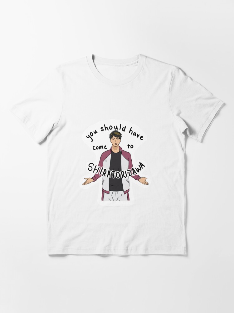 you should have come to shiratorizawa shirt