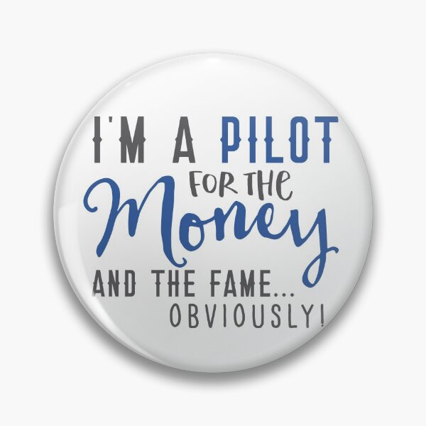 Item preview, I'm a PILOT for the money and the Fame obviously! designed and sold by jazzydevil.