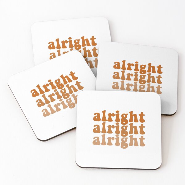 alright alright alright Coasters (Set of 4)