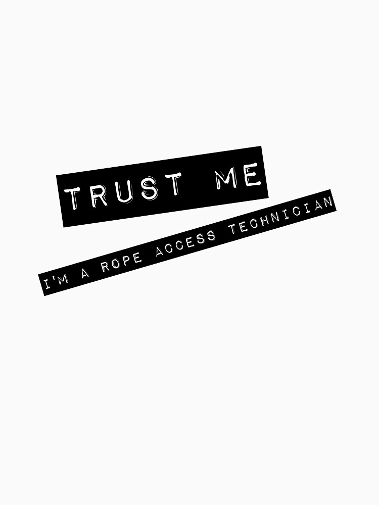 "Trust me I'm a Rope Access Technician" Tshirt by fallfactorzero Redbubble