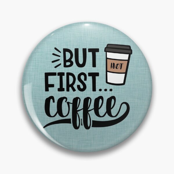 Item preview, But First ... Coffee | Hot Coffee Button designed and sold by CheriesArt.