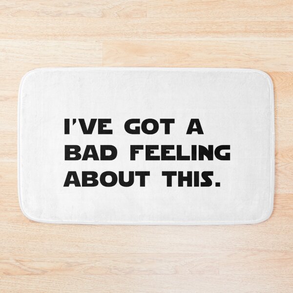 Item preview, I’ve got a bad feeling about this. designed and sold by Joshy-B.