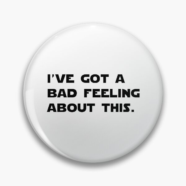 Item preview, I’ve got a bad feeling about this. designed and sold by Joshy-B.