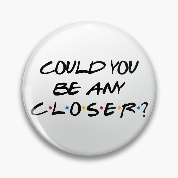 Item preview, Could You BE Any Closer? Friends Social Distancing designed and sold by Jandsgraphics.