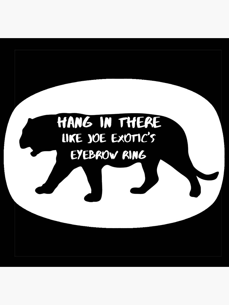 "Hang in there like Joe Exotic's eyebrow ring " Sticker by ELYdesigns