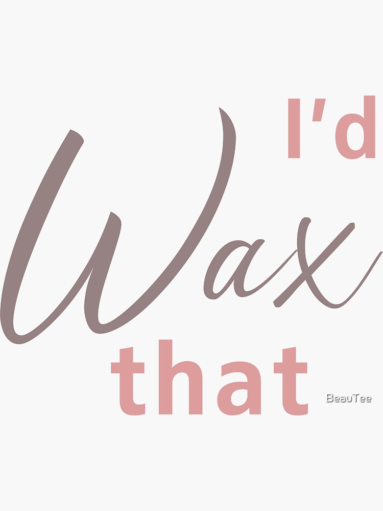 "I’d wax that (waxing, hair removal, beauty)" Sticker by BeauTee