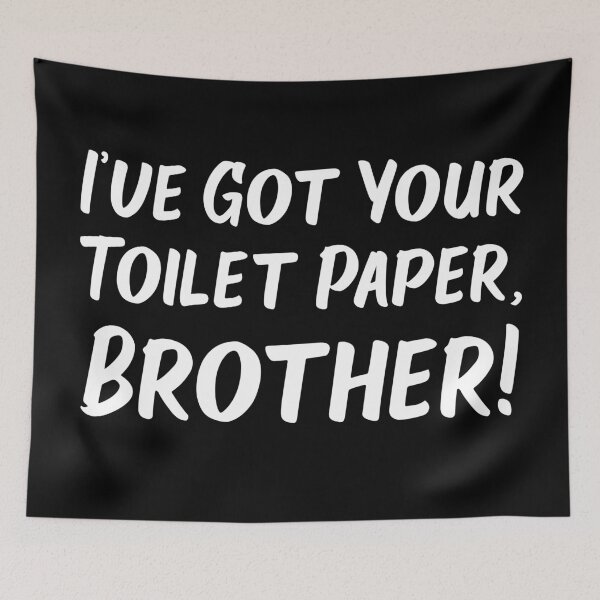 Item preview, I've Got Your Toilet Paper, Brother designed and sold by Wintre2.