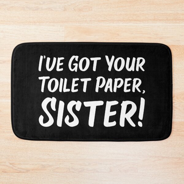 Item preview, I've Got Your Toilet Paper, Sister designed and sold by Wintre2.