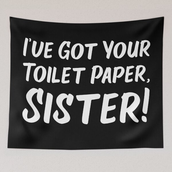 Item preview, I've Got Your Toilet Paper, Sister designed and sold by Wintre2.
