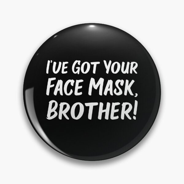 Item preview, I've Got Your Face Mask, Brother! | Quotes designed and sold by Wintre2.