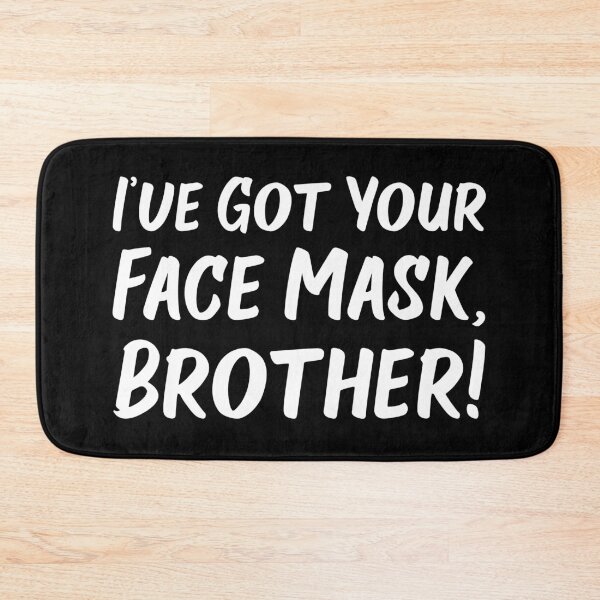 Item preview, I've Got Your Face Mask, Brother! | Quotes designed and sold by Wintre2.