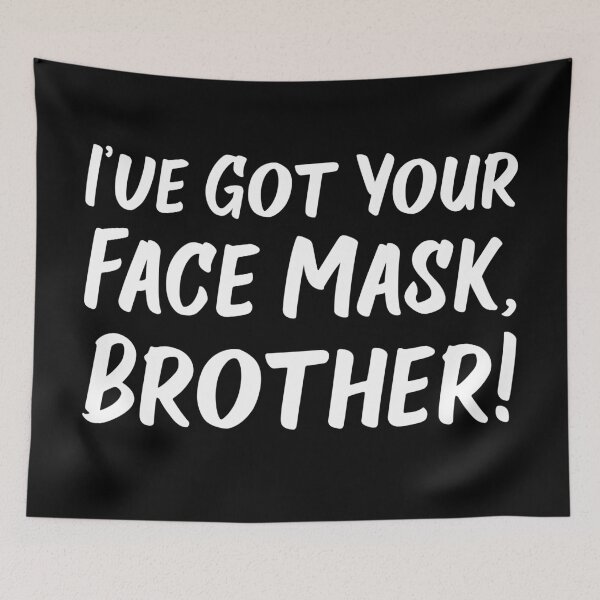 Item preview, I've Got Your Face Mask, Brother! | Quotes designed and sold by Wintre2.