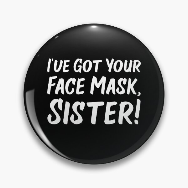 Item preview, I've Got Your Face Mask, Sister! | Quotes designed and sold by Wintre2.