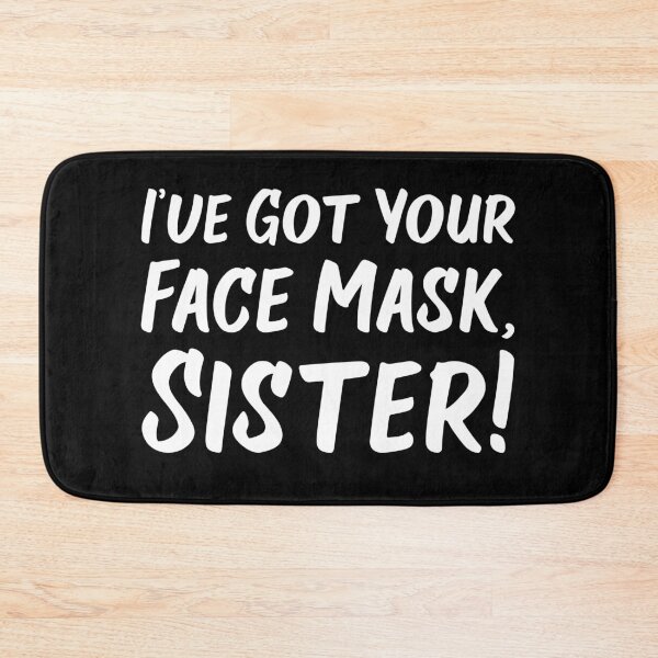Item preview, I've Got Your Face Mask, Sister! | Quotes designed and sold by Wintre2.