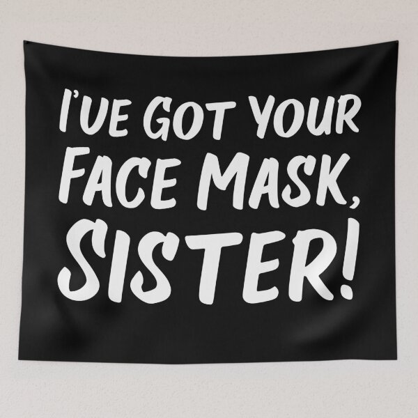 Item preview, I've Got Your Face Mask, Sister! | Quotes designed and sold by Wintre2.