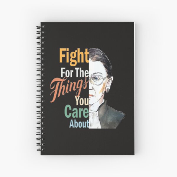 Fight For The Things You Care About Ruth Bader RBG ProChoice design Spiral Notebook