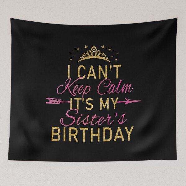 Item preview, I Can't Keep Calm It's My Sister's Birthday Party design designed and sold by Grabitees.