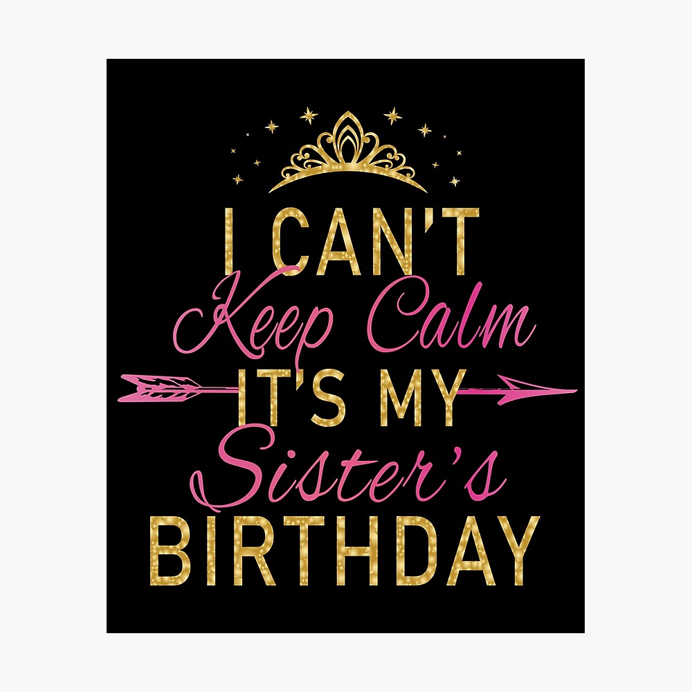 I Can't Keep Calm It's My Sister's Birthday Party design