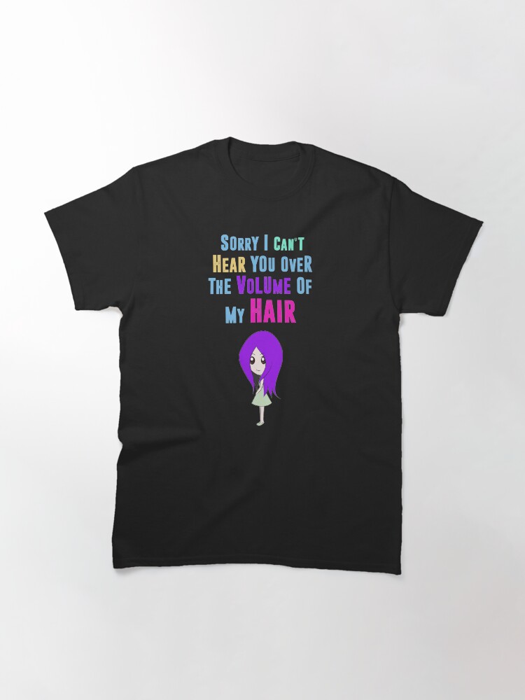 Alternate view of Big Hair Dont Care Funny Hair Volume No Control Novelty Quote Classic T-Shirt