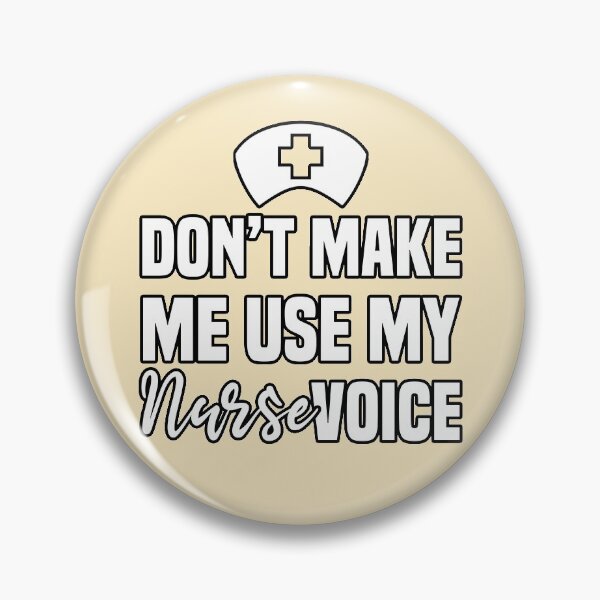 Don't Make me use my Nurse Voice - Nurses Apparel Pin