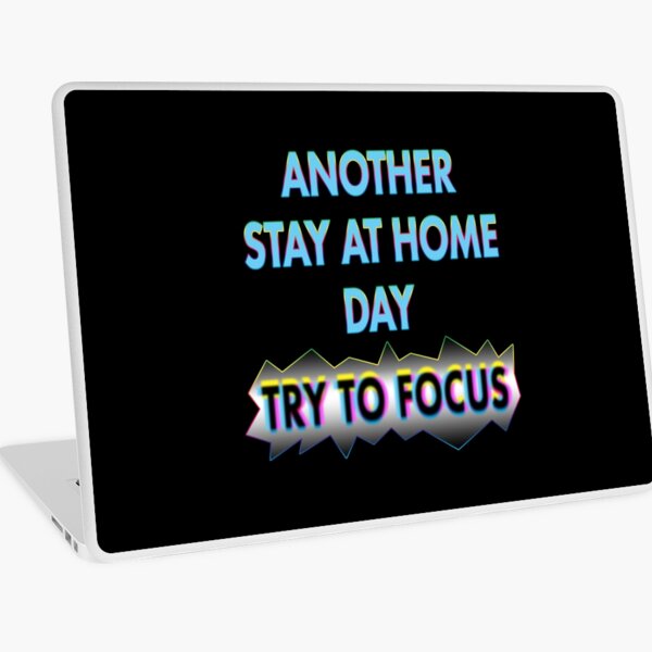Stay at Home. Try to Focus. Laptop Skin