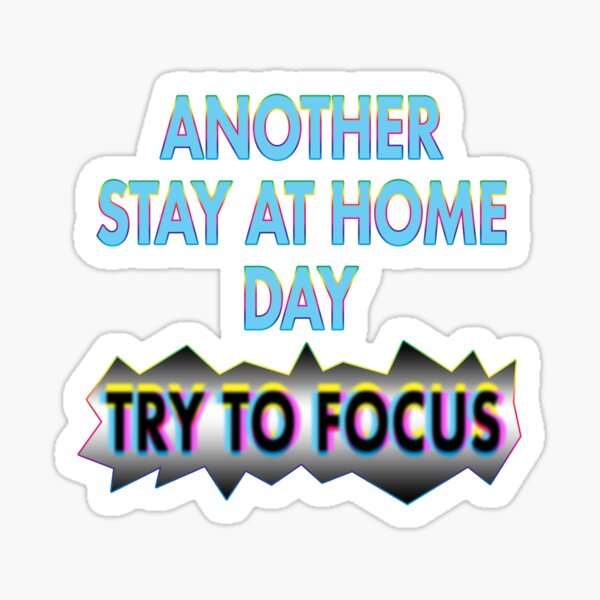 Stay at Home. Try to Focus. Sticker