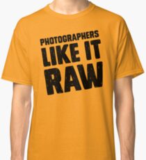 Photographers Like It Raw Classic T-Shirt