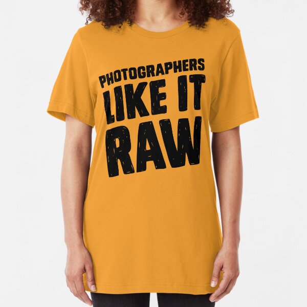 Photographers Like It Raw Slim Fit T-Shirt