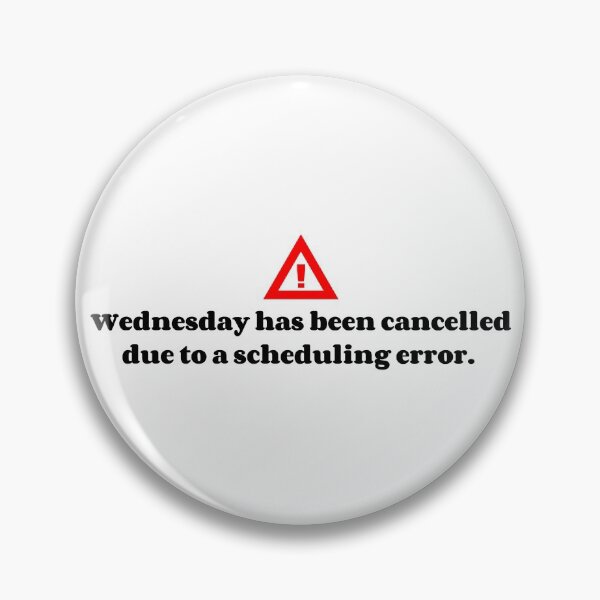 Wednesday Has Been Cancelled Pin