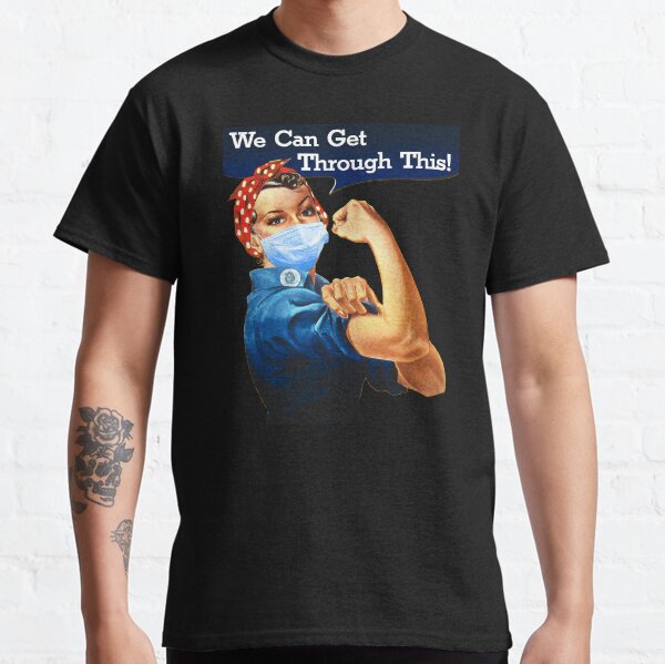 Rosie The Riveter We Can Get Through This! Classic T-Shirt