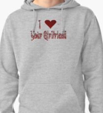 I Love Your Girlfriend Pullover Hoodie