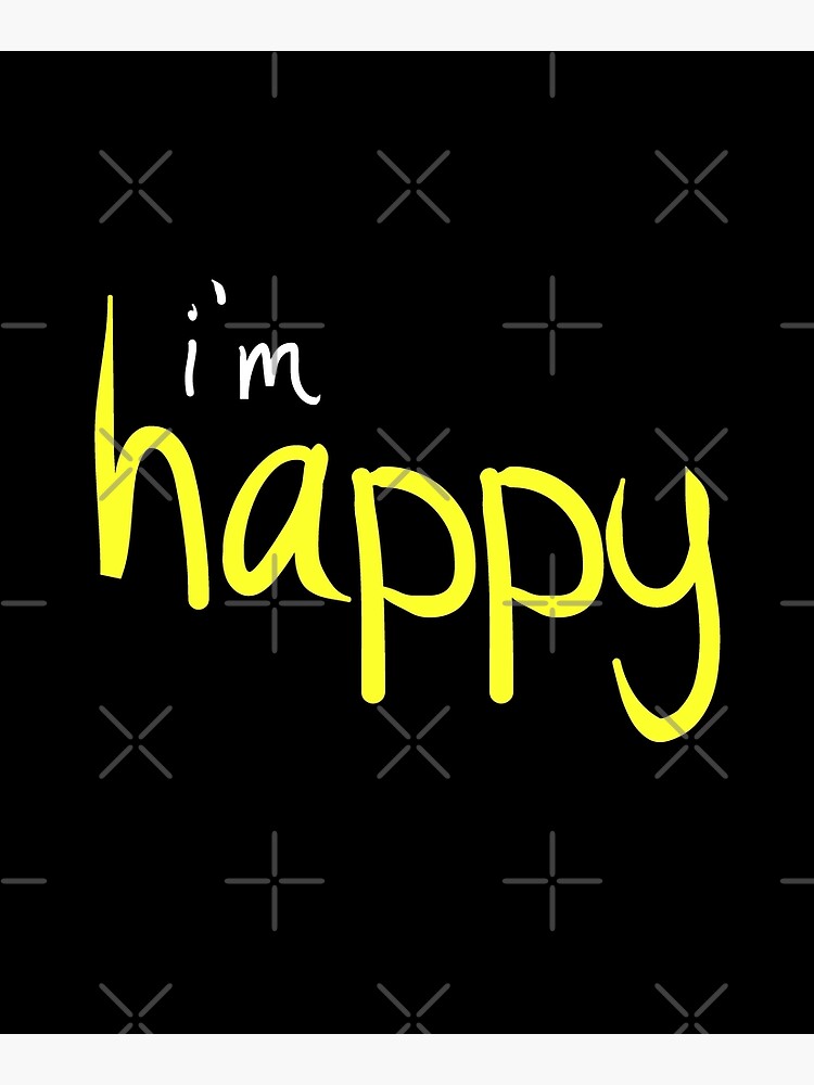 Happy Funny Im Happy Sassy Happy Quote Design by thespottydogg
