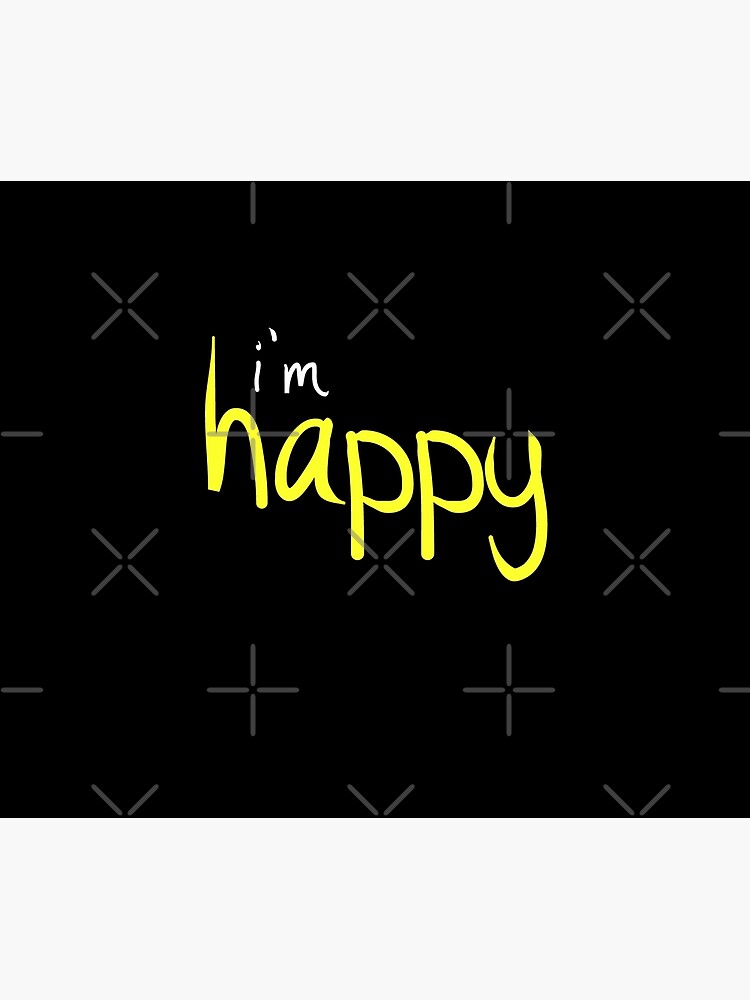 Happy Funny Im Happy Sassy Happy Quote Design by thespottydogg