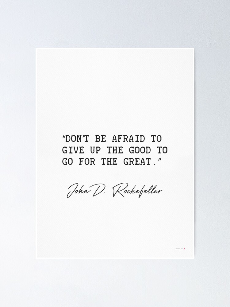 Don T Be Afraid To Give Up The Good To Go For The Great Poster By Arimila Redbubble