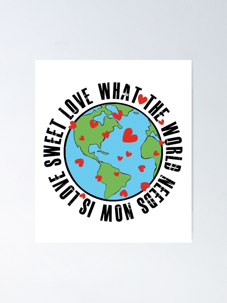 What The World Needs Now Is Love Sweet Love Poster By Nikkinik Redbubble