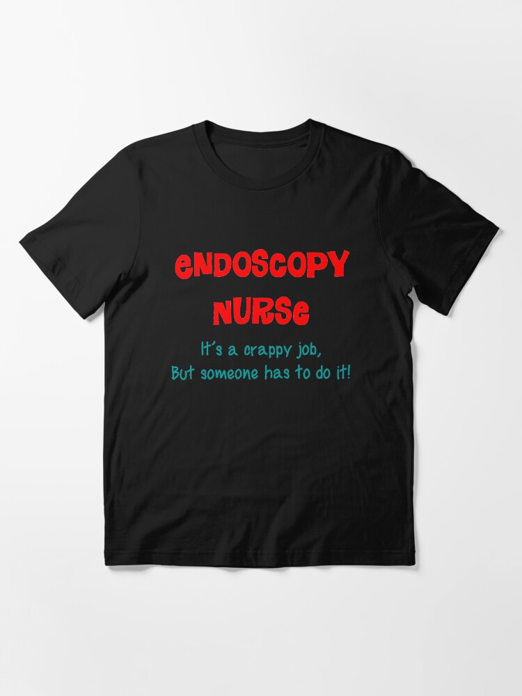 "Endoscopy Nurse Humor" Tshirt for Sale by gailg1957 Redbubble