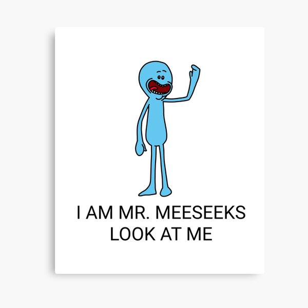 I AM MR MEESEEKS LOOK AT ME | Rick and Morty Character Canvas Print