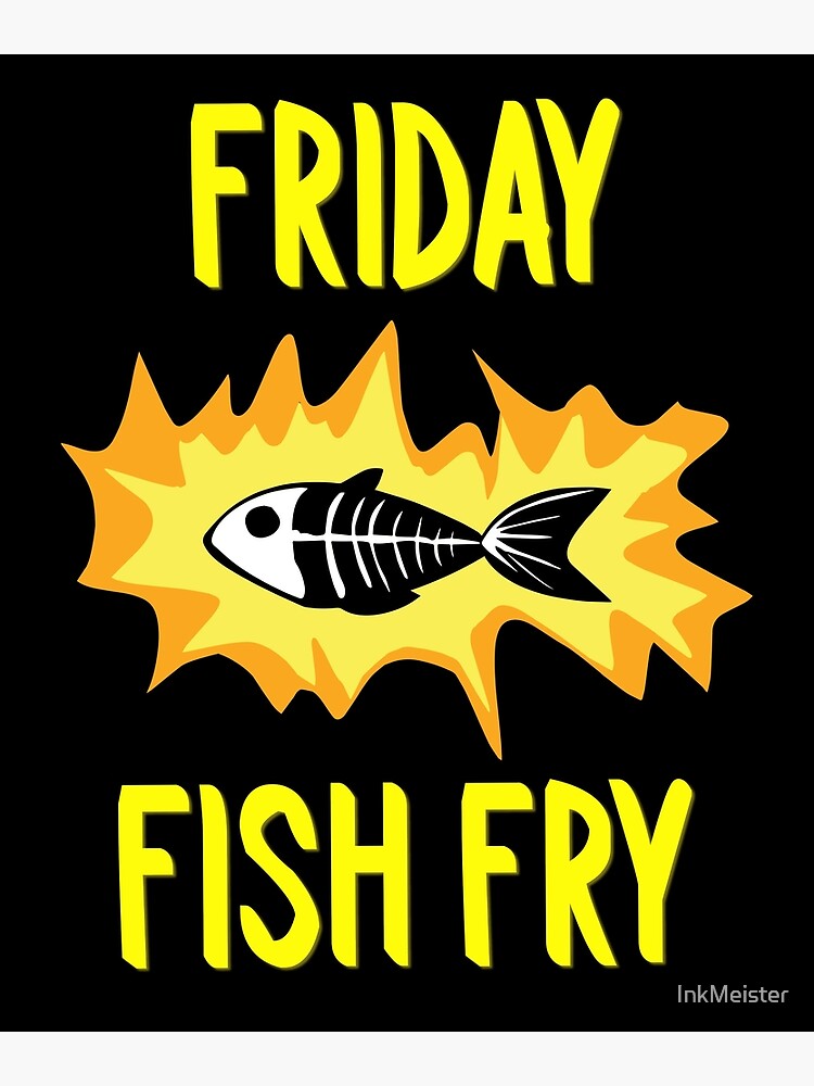 "Friday Fish Fry " Poster by InkMeister Redbubble