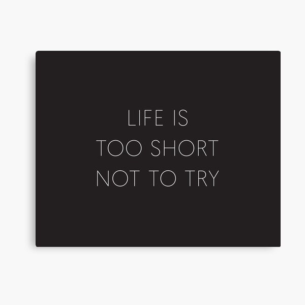 Impression Sur Toile La Vie Positive Est Trop Courte Citation La Vie Est Trop Courte Pour Attendre Par Smtgstudio Redbubble