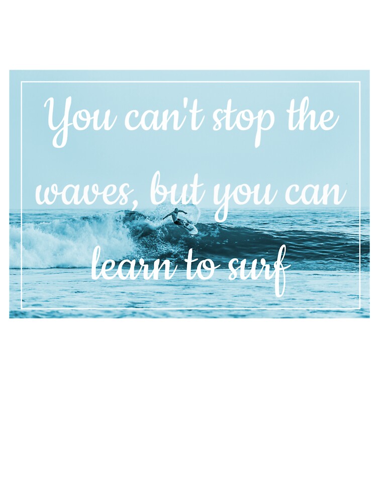 You Can T Stop The Waves But You Can Learn To Surf Baby One Piece By Shirtaner Redbubble