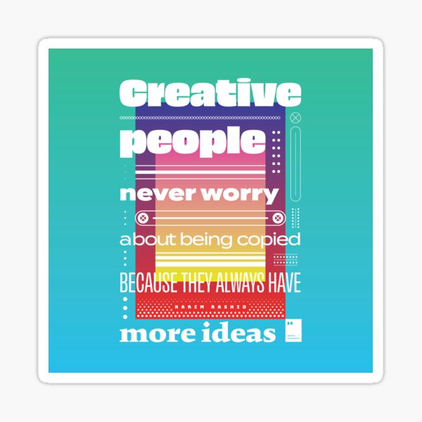 Creative people never worry about being copied because they always have more ideas Sticker