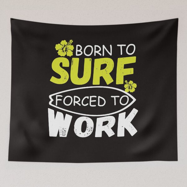 Item preview, Born to surf forced to work designed and sold by yourworldusa.