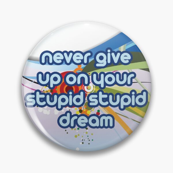 Item preview, Never Give Up on your STUPID STUPID dream designed and sold by slantedmind.